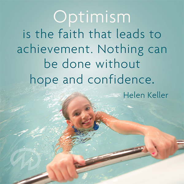 Optimism is the faith that leads to an achievement. Nothing can be done without hope and confidence